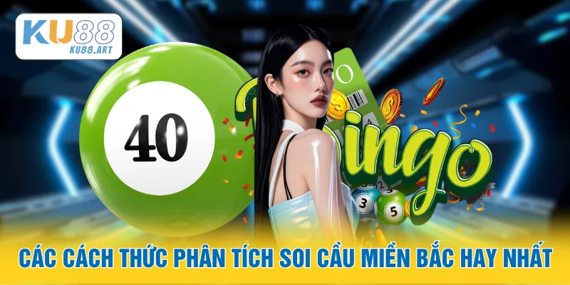 Soi Cầu Miền Bắc - Chiến Thuật Soi Cầu Chuẩn Nhất 1 Các cách thức phân tích soi cầu miền Bắc hay nhất