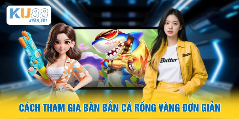 Bắn Cá Rồng Vàng - Cẩm Nang Săn Cá Dành Cho Tân Thủ 1 Cách tham gia bàn bắn cá Rồng Vàng đơn giản