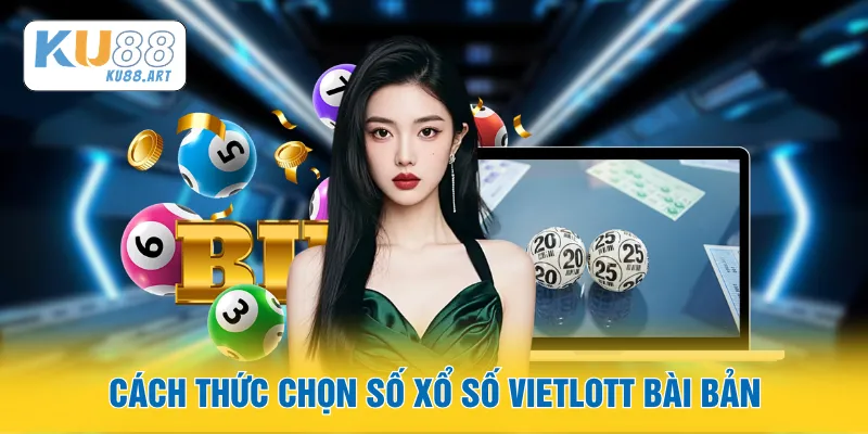 Xổ Số Vietlott - Chiến Thuật Chọn Số Trúng Jackpot 1 Cách thức chọn số xổ số Vietlott bài bản