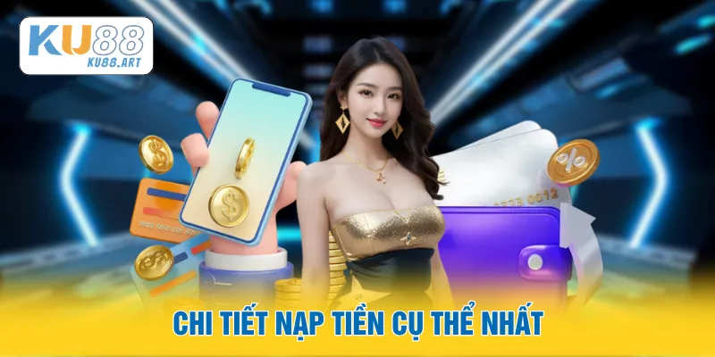 Nạp Tiền - Giao Dịch Hoàn Tất Tức Thì, Bắt Đầu Liền 1 Chi tiết nạp tiền cụ thể nhất