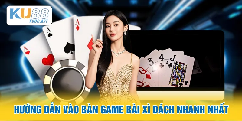 Game Bài Xì Dách - Hướng Dẫn Chơi Bài Dành Cho Tân Thủ 1 Hướng dẫn vào bàn game bài Xì Dách nhanh nhất