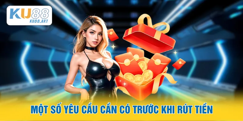 Một số yêu cầu cần có trước khi rút tiền
