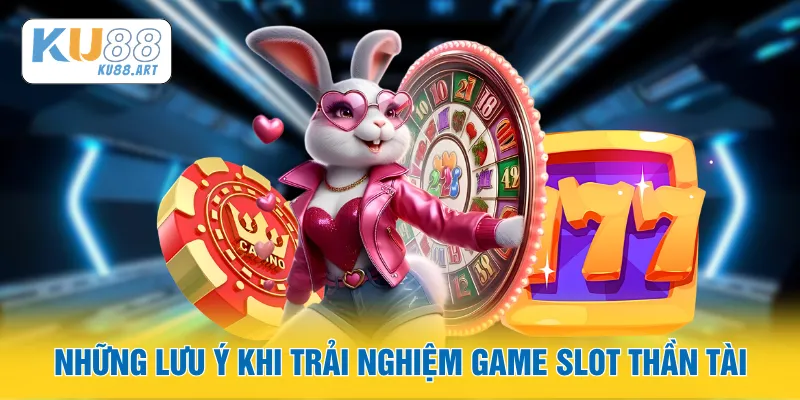 Nổ Hũ Gái Nhảy - Tổng Quan Game Slot Đổi Thưởng 2026 3 Những lưu ý khi trải nghiệm game slot Thần Tài