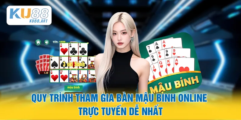Mậu Binh Online - Nhập Môn Xếp Bài Ba Hàng Đúng Chuẩn 1 Quy trình tham gia bàn mậu binh online trực tuyến dễ nhất