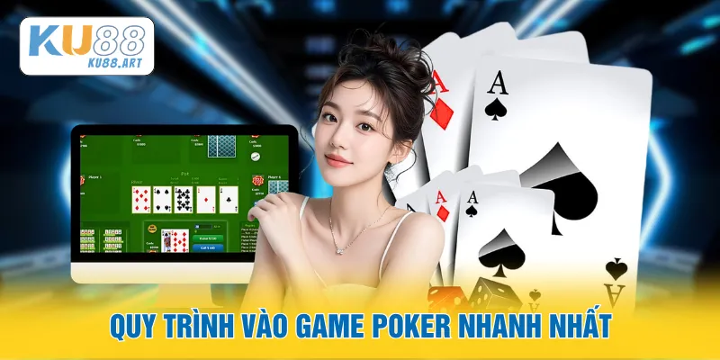 Quy trình vào game Poker nhanh nhất