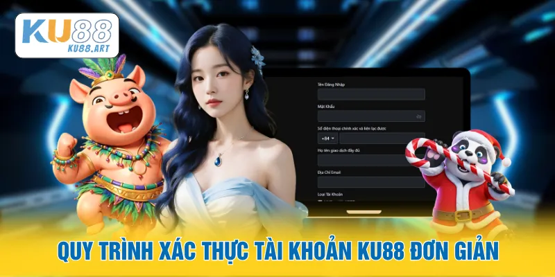 Đăng Ký - Chi Tiết Chi Tiết Từ A - Z Dành Riêng Cho Tân Thủ 3 Quy trình xác thực tài khoản KU88 đơn giản